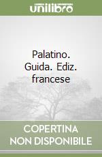 Palatino. Guida. Ediz. francese libro