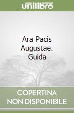 Ara Pacis Augustae. Guida libro