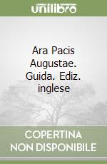 Ara Pacis Augustae. Guida. Ediz. inglese libro