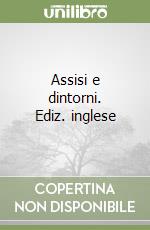 Assisi e dintorni. Ediz. inglese