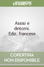 Assisi e dintorni. Ediz. francese