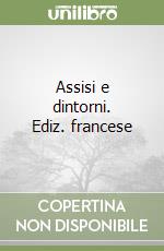 Assisi e dintorni. Ediz. francese