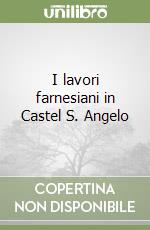 I lavori farnesiani in Castel S. Angelo