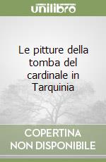 Le pitture della tomba del cardinale in Tarquinia libro