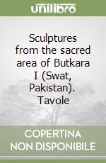 Sculptures from the sacred area of Butkara I (Swat, Pakistan). Tavole