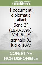 I documenti diplomatici italiani. Serie 2ª (1870-1896). Vol. 8: 1º gennaio-31 luglio 1877 libro