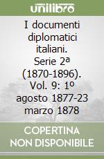 I documenti diplomatici italiani. Serie 2ª (1870-1896). Vol. 9: 1º agosto 1877-23 marzo 1878 libro