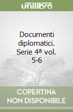 Documenti diplomatici. Serie 4ª vol. 5-6 libro