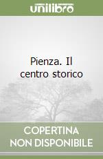 Pienza. Il centro storico libro