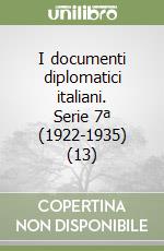 I documenti diplomatici italiani. Serie 7ª (1922-1935) (13) libro