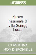 Museo nazionale di villa Guinigi, Lucca