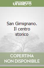 San Gimignano. Il centro storico libro