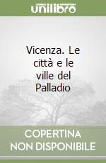 Vicenza. Le città e le ville del Palladio