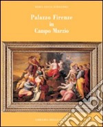 Palazzo Firenze in Campo Marzio. Ediz. illustrata libro