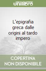 L'epigrafia greca dalle origini al tardo impero libro