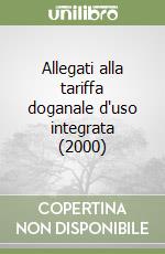 Allegati alla tariffa doganale d'uso integrata (2000)