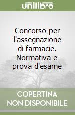 Concorso per l'assegnazione di farmacie. Normativa e prova d'esame libro