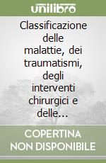 Classificazione delle malattie, dei traumatismi, degli interventi chirurgici e delle procedure diagnostiche e terapeutiche libro
