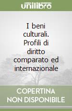 I beni culturali. Profili di diritto comparato ed internazionale libro