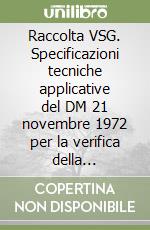 Raccolta VSG. Specificazioni tecniche applicative del DM 21 novembre 1972 per la verifica della stabilità dei generatori di vapore d'acqua libro