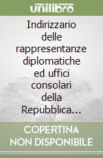 Indirizzario delle rappresentanze diplomatiche ed uffici consolari della Repubblica Italiana libro