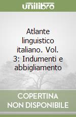 Atlante linguistico italiano. Vol. 3: Indumenti e abbigliamento libro