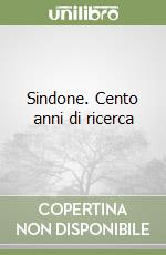 Sindone. Cento anni di ricerca libro