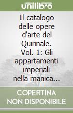 Il catalogo delle opere d'arte del Quirinale. Vol. 1: Gli appartamenti imperiali nella manica lunga libro