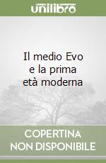 Il medio Evo e la prima età moderna