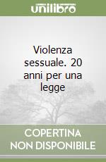 Violenza sessuale. 20 anni per una legge libro