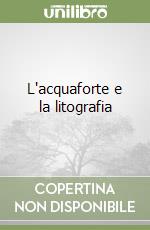 L'acquaforte e la litografia libro