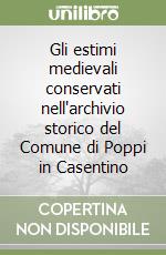 Gli estimi medievali conservati nell'archivio storico del Comune di Poppi in Casentino libro