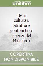 Beni culturali. Strutture periferiche e servizi del Ministero libro