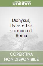 Dionysus, Hylas e Isis sui monti di Roma