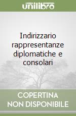 Indirizzario rappresentanze diplomatiche e consolari libro