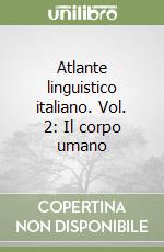 Atlante linguistico italiano. Vol. 2: Il corpo umano libro