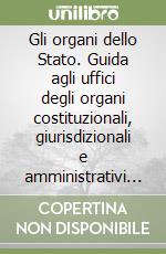 Gli organi dello Stato. Guida agli uffici degli organi costituzionali, giurisdizionali e amministrativi dello Stato. Appendice libro