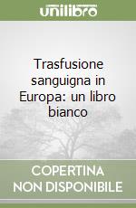 Trasfusione sanguigna in Europa: un libro bianco libro