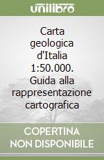 Carta geologica d'Italia 1:50.000. Guida alla rappresentazione cartografica libro