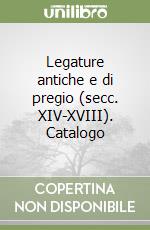 Legature antiche e di pregio (secc. XIV-XVIII). Catalogo