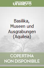 Basilika, Museen und Ausgrabungen (Aquileia) libro