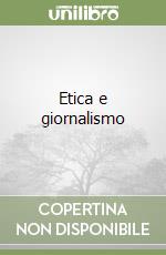 Etica e giornalismo