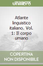 Atlante linguistico italiano. Vol. 1: Il corpo umano libro