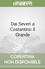 Dai Severi a Costantino il Grande libro