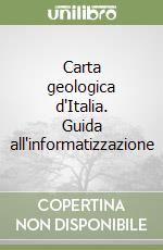 Carta geologica d'Italia. Guida all'informatizzazione libro