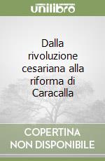 Dalla rivoluzione cesariana alla riforma di Caracalla libro