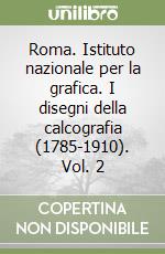 Roma. Istituto nazionale per la grafica. I disegni della calcografia (1785-1910). Vol. 2 libro