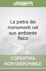 La pietra dei monumenti nel suo ambiente fisico libro