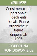 Censimento del personale degli enti locali. Piante organiche e figure dirigenziali 1995 libro
