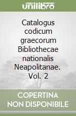 Catalogus codicum graecorum Bibliothecae nationalis Neapolitanae. Vol. 2 libro